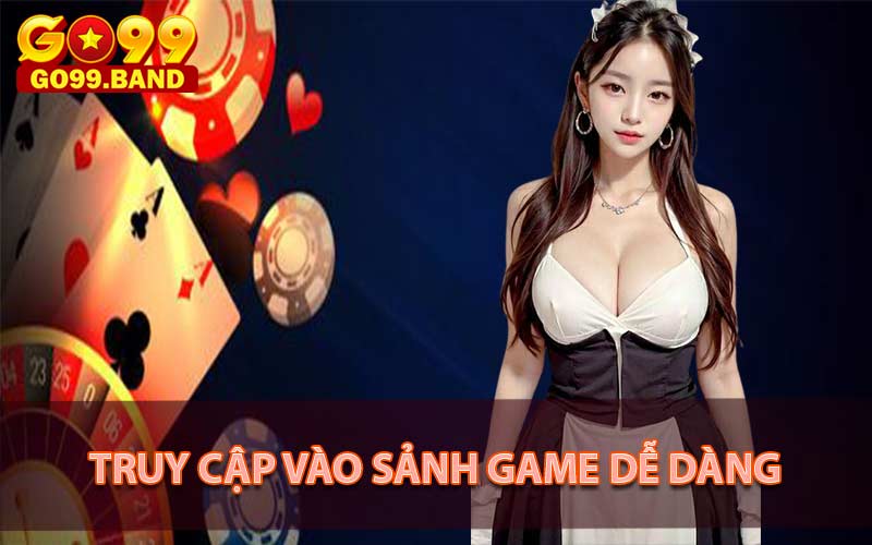 Các bước đơn giản để truy cập vào sảnh game