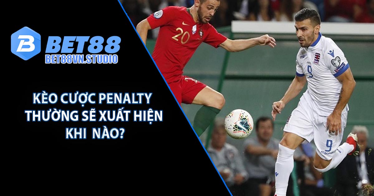 Kèo cược Penalty thường sẽ xuất hiện khi nào?